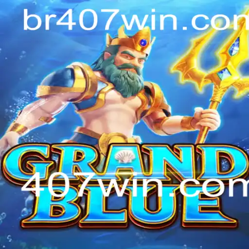Explore o Fascinante Mundo de GRANDBLUE e o Potencial de 407win.com